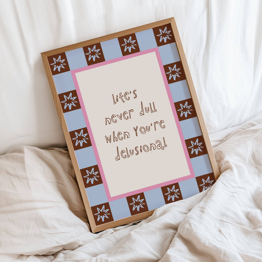 Life's Never Dull Quote Print: A3