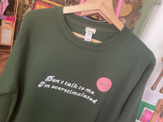 Don’t talk to me I’m overstimulated Sweatshirt