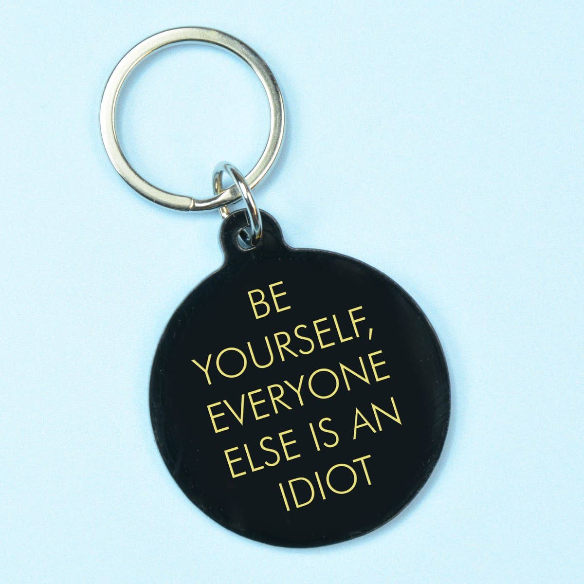 Be Yourself, Everyone Else is an Idiot Keytag