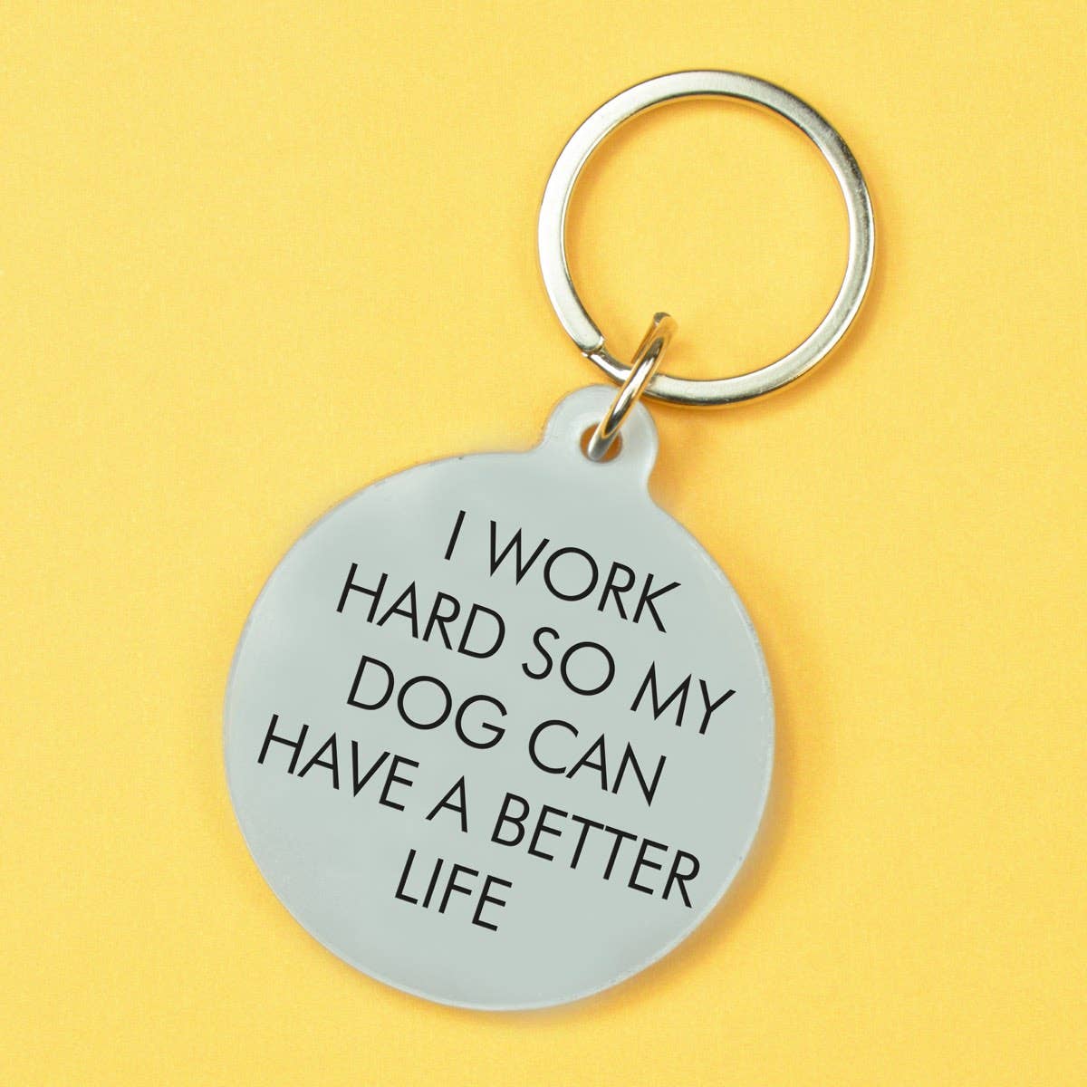 I Work Hard so my Dog Can Have a Better Life Keytag